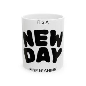 It's a New Day Ceramic Mug — Motivational Coffee Cup (11oz & 15oz)